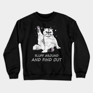 Funny Cat Shirt Fluff Around and Find Out Crewneck Sweatshirt